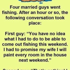 Four married guys go fishing…