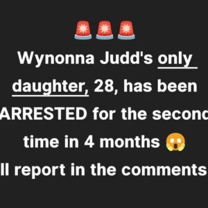 Wynonna Judd’s Only Daughter, 28, Arrested for the Second Time This Year, Facing 3 New Charges