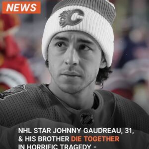 NHL Star Johnny Gaudreau, 31, and His Brother Tragically Die: Details